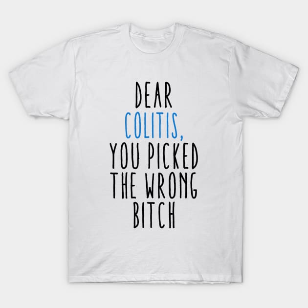 Dear Colitis You Picked The Wrong Bitch T-Shirt by Aliaksandr
